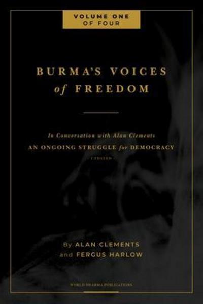 Burma’s Voices of Freedom in Conversation with Alan Clements, Volume 1 of 4