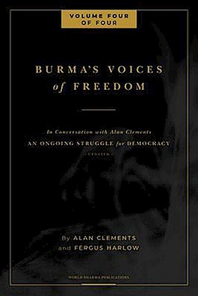 Burma’s Voices of Freedom in Conversation with Alan Clements, Volume 4 of 4