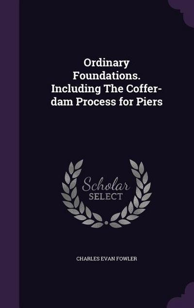 Ordinary Foundations. Including The Coffer-dam Process for Piers