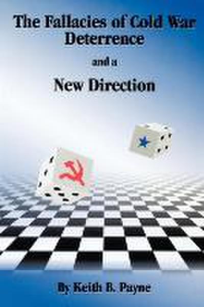 The Fallacies of Cold War Deterrence and a New Direction