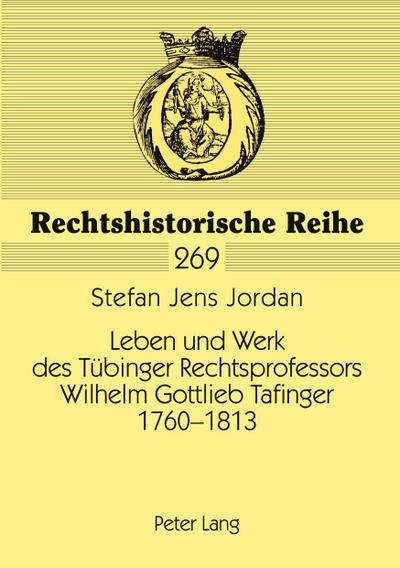 Leben und Werk des Tübinger Rechtsprofessors Wilhelm Gottlieb Tafinger 1760-1813