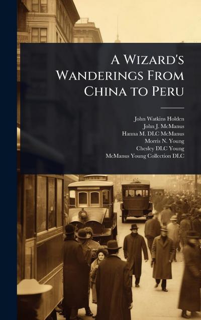 A Wizard’s Wanderings From China to Peru