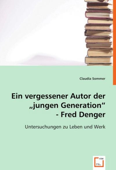 Ein vergessener Autor der ’jungen Generation’.Fred Denger.