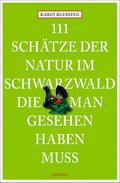111 Schätze der Natur im Schwarzwald, die man gesehen haben muss