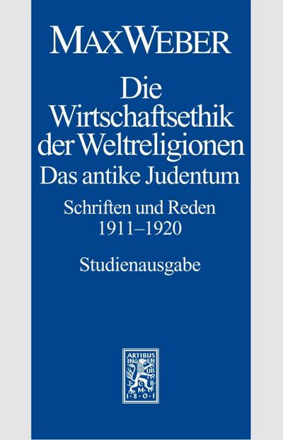 Max Weber Gesamtausgabe. Studienausgabe / Schriften und Reden / Die Wirtschaftsethik der Weltreligionen. Das antike Judentum. Schriften und Reden 1911-1920