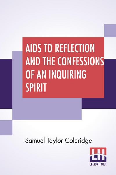 Aids To Reflection And The Confessions Of An Inquiring Spirit