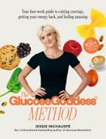 The Glucose Goddess Method: Your four-week guide to cutting cravings, getting your energy back, and feeling amazing. With 100+ super easy recipes
