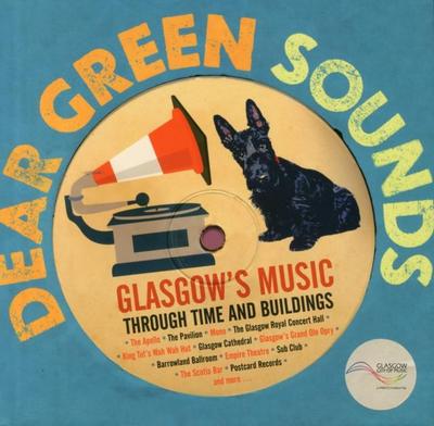 Dear Green Sounds - Glasgow’s Music Through Time and Buildings