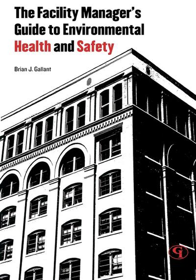 The Facility Manager’s Guide to Environmental Health and Safety