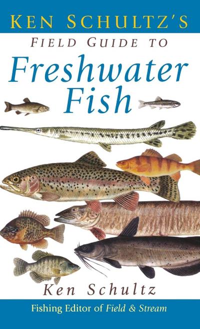Ken Schultz’s Field Guide to Freshwater Fish