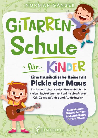 Gitarrenschule für Kinder - Eine musikalische Reise mit Pickie der Maus: Ein farbenfrohes Kinder Gitarrenbuch mit vielen Illustrationen und online abrufbaren QR-Codes zu Video und Audiodateien