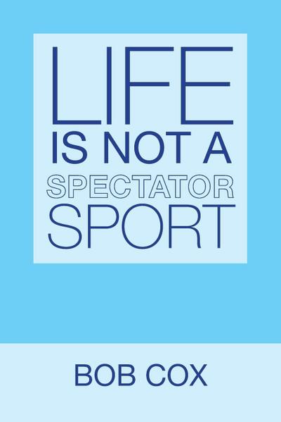 Life Is Not a Spectator Sport