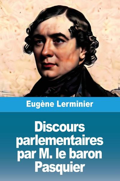 Discours parlementaires par M. le baron Pasquier