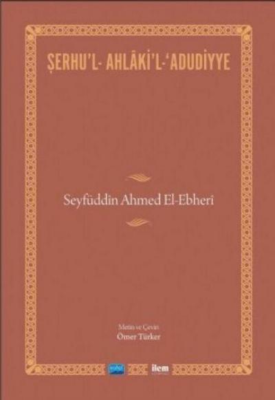 Serhul-Ahlakil-Adudiyye - Seyfüddin Ahmed El-Ebheri