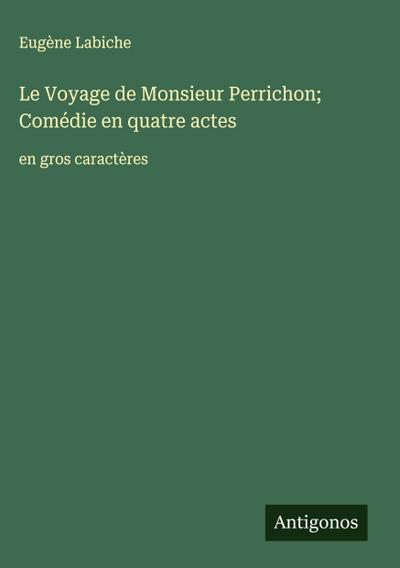 Le Voyage de Monsieur Perrichon; Comédie en quatre actes