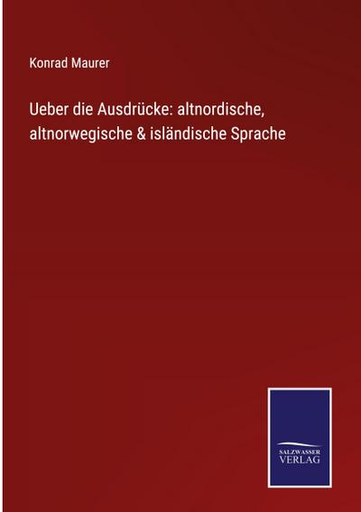 Ueber die Ausdrücke: altnordische, altnorwegische & isländische Sprache