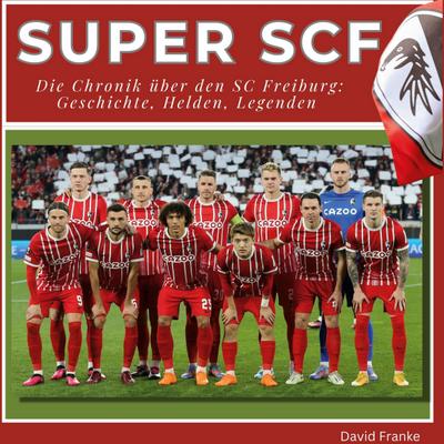 Super SCF - <br> Die Chronik über den SC Freiburg