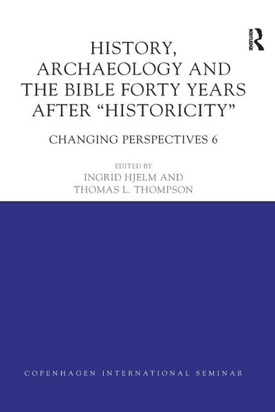 History, Archaeology and The Bible Forty Years After Historicity