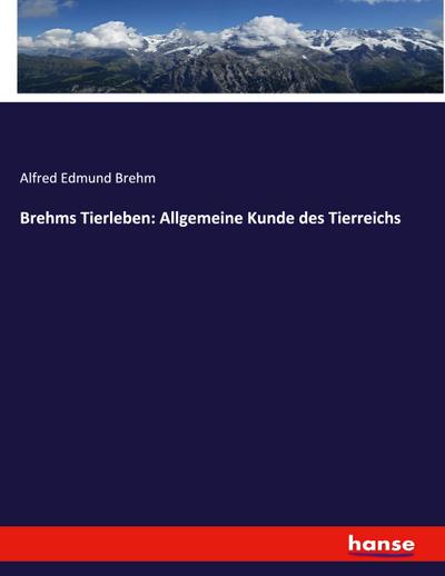 Brehms Tierleben: Allgemeine Kunde des Tierreichs