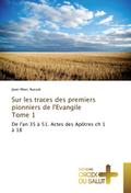 Sur les traces des premiers pionniers de l’Evangile Tome 1