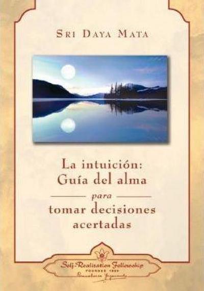 La Intuicion: Guia del Alma Para Tomar Decisiones Acertadas = Intuition