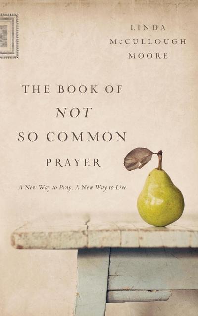 The Book of Not So Common Prayer