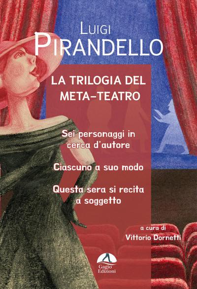 La trilogia del meta-teatro. Sei personaggi in cerca d’autore-Ciascuno a suo modo-Stasera si recita a soggetto