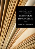 A Beginner’s Guide to Practicing Scriptural Imagination