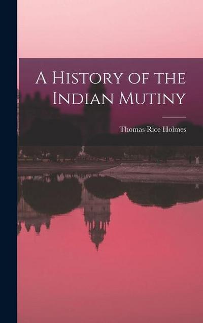 A History of the Indian Mutiny