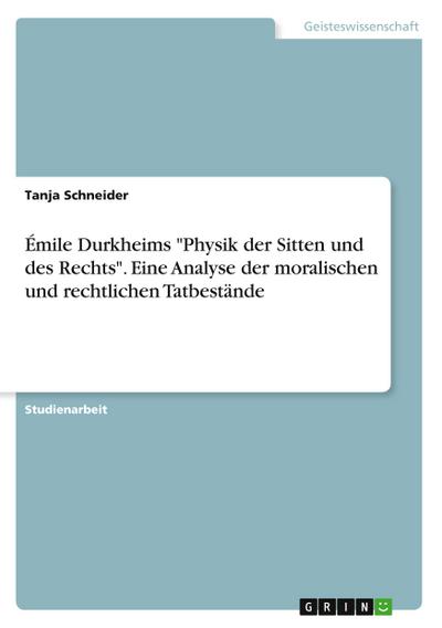 Émile Durkheims "Physik der Sitten und des Rechts". Eine Analyse der moralischen und rechtlichen Tatbestände