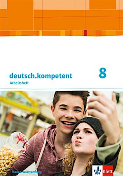 deutsch.kompetent 8. Arbeitsheft mit Onlineangebot und Lösungen Klasse 8.  Ausgabe Baden-Württemberg