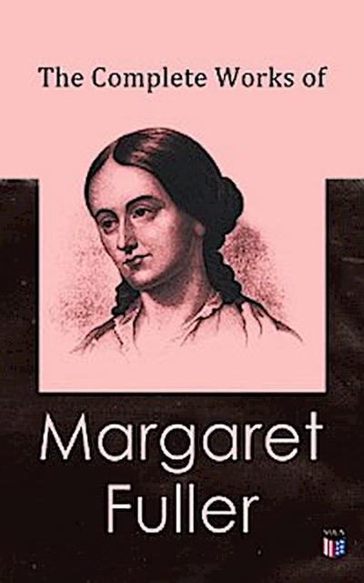 The Complete Works of Margaret Fuller