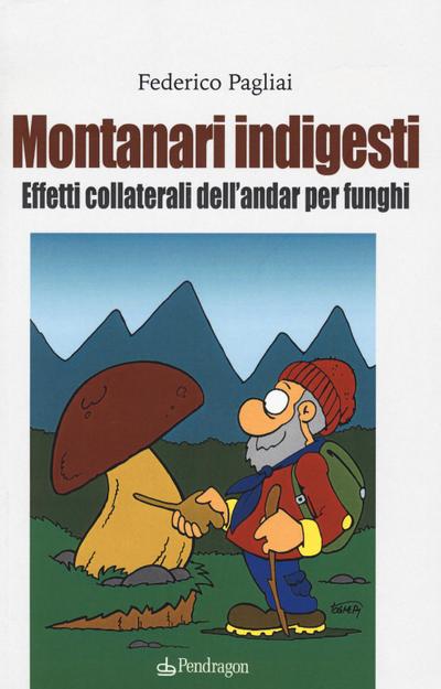 Montanari indigesti. Effetti collaterali dell’andar per funghi
