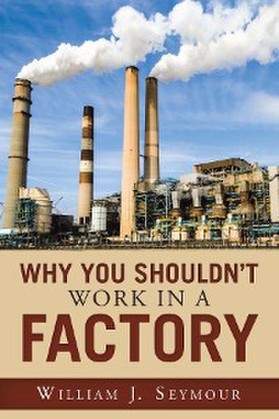 Why You Shouldn’t Work in a Factory
