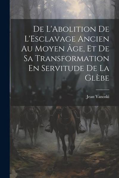 De L’Abolition De L’Esclavage Ancien Au Moyen Âge, Et De Sa Transformation En Servitude De La Glèbe