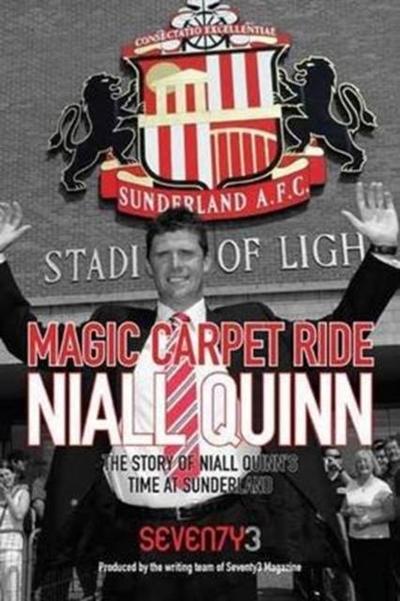 Magic Carpet Ride - the Story of Niall Quinn’s Time at Sunderland AFC