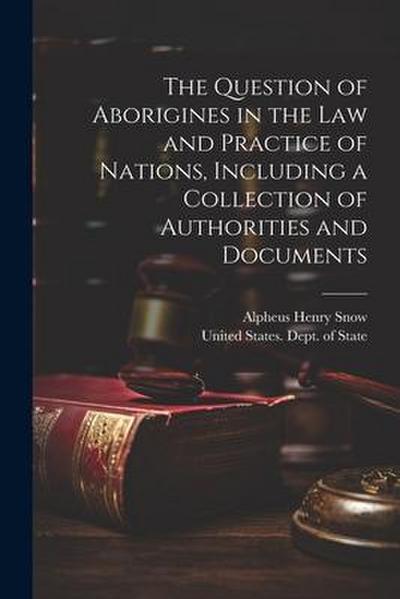 The Question of Aborigines in the Law and Practice of Nations, Including a Collection of Authorities and Documents