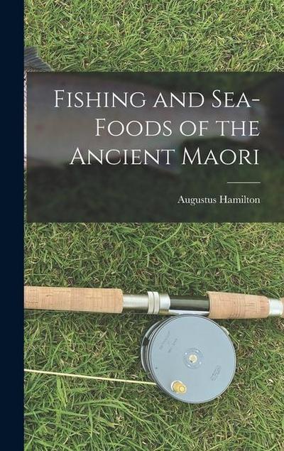 Fishing and Sea-Foods of the Ancient Maori