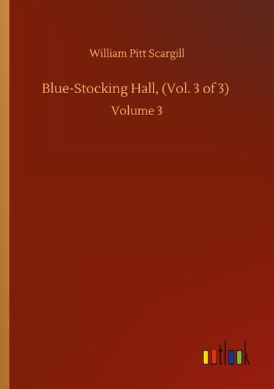 Blue-Stocking Hall, (Vol. 3 of 3)