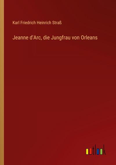 Jeanne d’Arc, die Jungfrau von Orleans