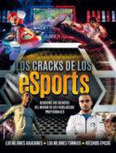 Los cracks de los eSports : descubre los secretos del mundo de los videojuegos profesionales