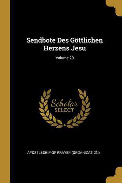 Sendbote Des Göttlichen Herzens Jesu; Volume 20