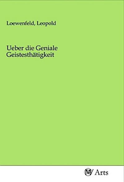 Ueber die Geniale Geistesthätigkeit