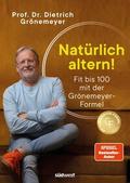 Natürlich altern! von Dietrich (Prof. Dr.) Grönemeyer | Buch