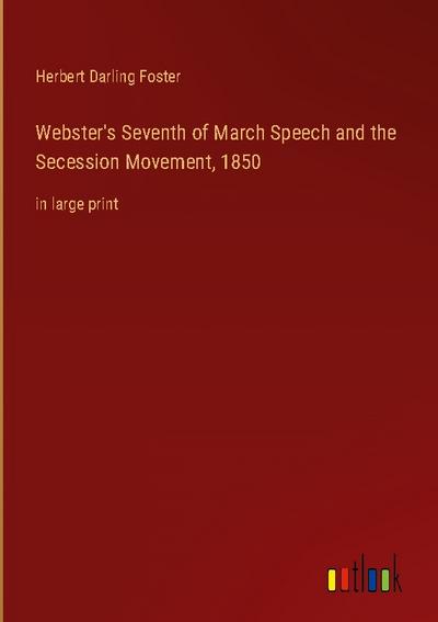 Webster’s Seventh of March Speech and the Secession Movement, 1850