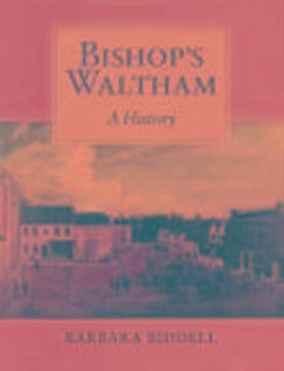 Biddell, B: Bishop’s Waltham: A History