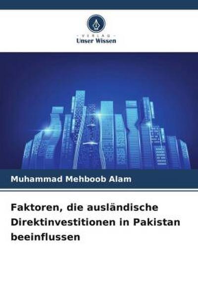 Faktoren, die ausländische Direktinvestitionen in Pakistan beeinflussen