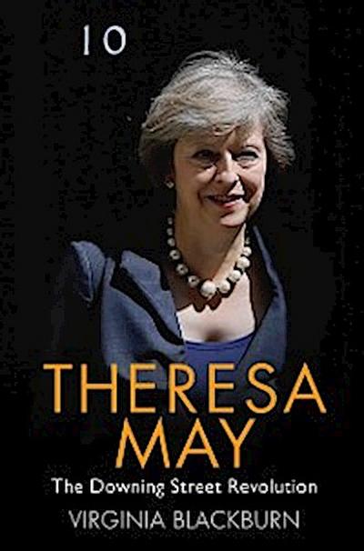 Theresa May - The Downing Street Revolution