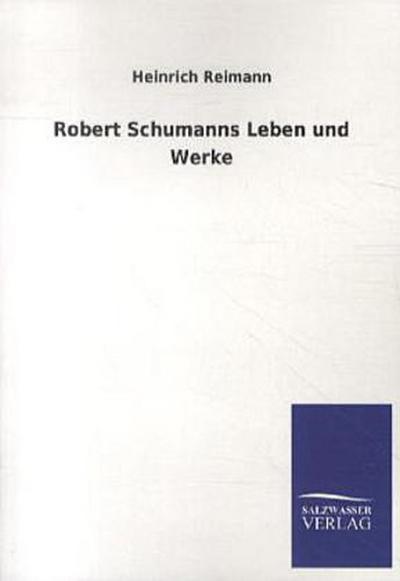 Robert Schumanns Leben und Werke