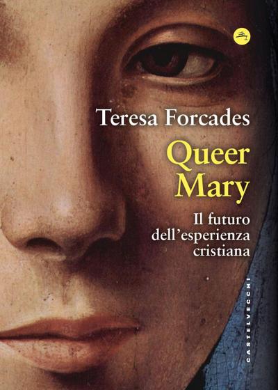 Queer Mary. Il futuro dell’esperienza cristiana